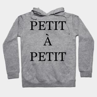 Petit à petit - french quote Hoodie